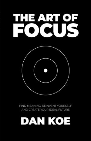 The-Art-of-Focus-Find-Meaning-Reinvent-Yourself-Dan-Koe---The-art-of-Focus Art of Focus
