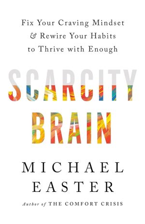scarcity-brain-fix-your-craving-mindset-and-rewire-your-habits-to-thrive-with-enough-Michael-Easter Scarcity Brain