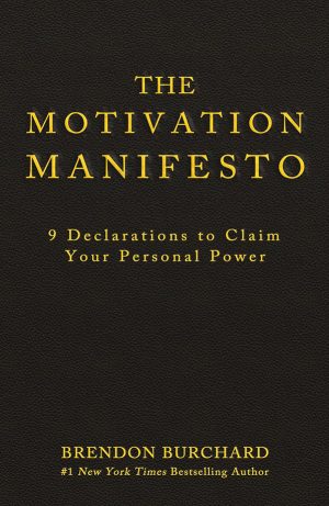 the-motivation-manifesto-9-declarations-to-claim-your-personal-power-by-brendon-burchard The Motivation Manifesto