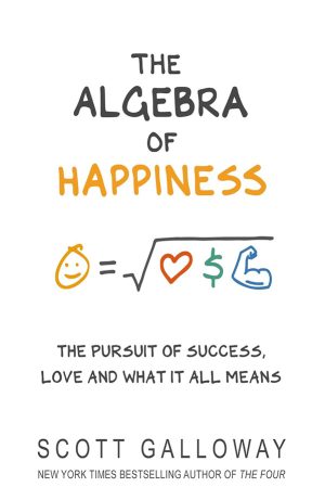 Happiness-Book-Scott-Galloway Algebra of Happiness